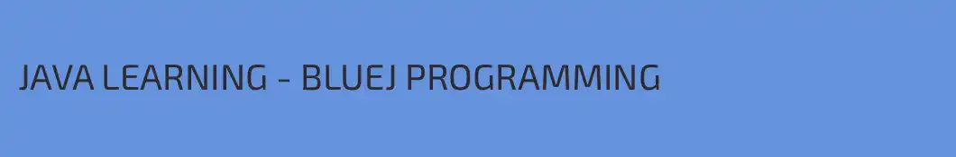 JAVA LEARNING - BLUEJ PROGRAMMING